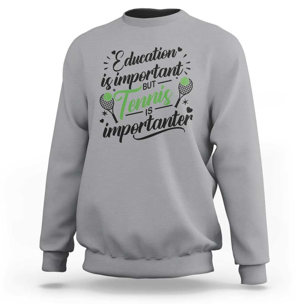 Education Is Important But Tennis Is Importanter Sweatshirt Funny Tennis Player Gift - Wonder Print Shop