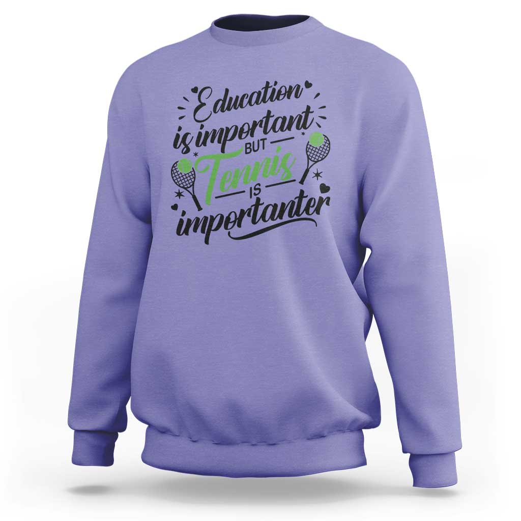 Education Is Important But Tennis Is Importanter Sweatshirt Funny Tennis Player Gift - Wonder Print Shop