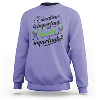 Education Is Important But Tennis Is Importanter Sweatshirt Funny Tennis Player Gift - Wonder Print Shop