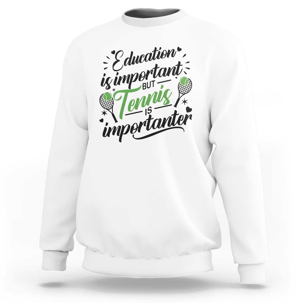 Education Is Important But Tennis Is Importanter Sweatshirt Funny Tennis Player Gift - Wonder Print Shop