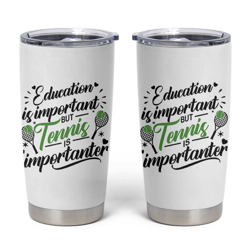 Education Is Important But Tennis Is Importanter Tumbler Cup Funny Tennis Player Gift - Wonder Print Shop