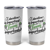 Education Is Important But Tennis Is Importanter Tumbler Cup Funny Tennis Player Gift - Wonder Print Shop