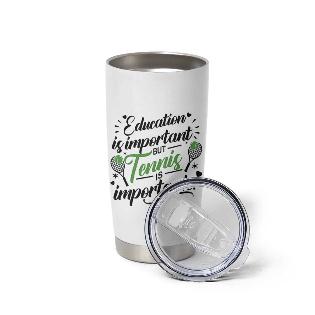 Education Is Important But Tennis Is Importanter Tumbler Cup Funny Tennis Player Gift - Wonder Print Shop