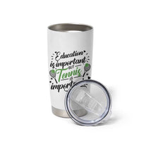 Education Is Important But Tennis Is Importanter Tumbler Cup Funny Tennis Player Gift - Wonder Print Shop