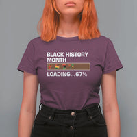 Funny Black History Month Loading T Shirt For Women Six Seven Meme