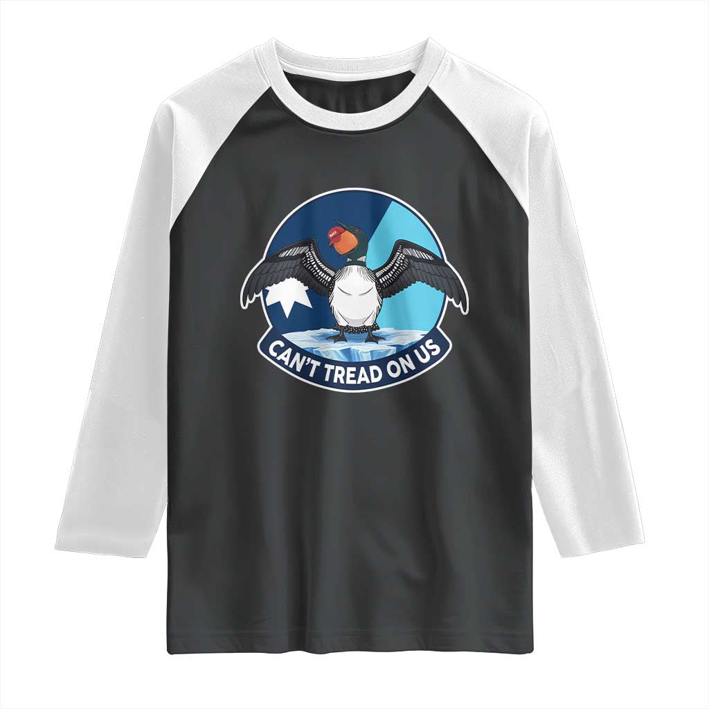 Can Not Tread On Us Raglan Shirt Common Loon No Ice Please