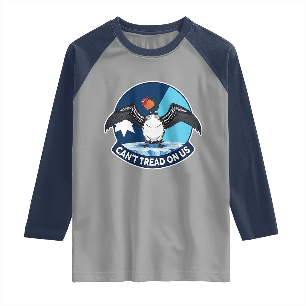 Can Not Tread On Us Raglan Shirt Common Loon No Ice Please
