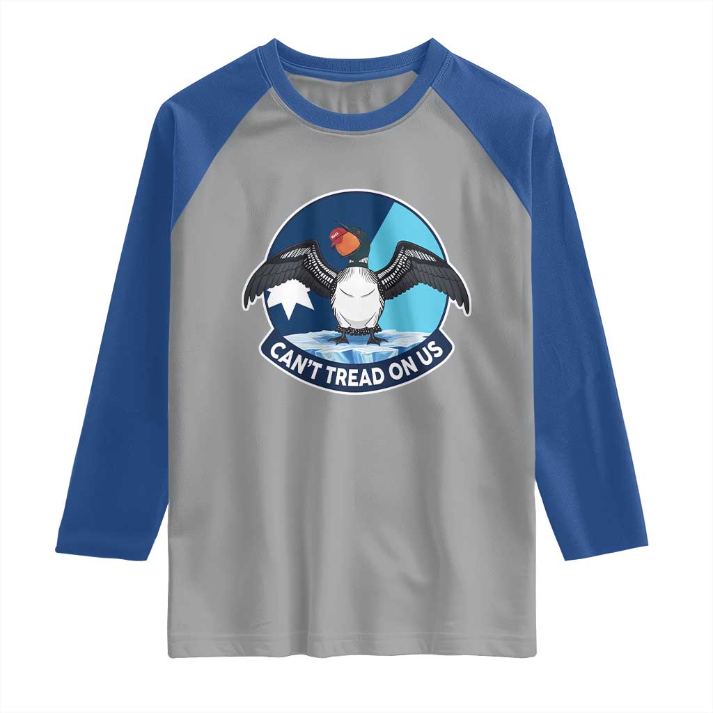 Can Not Tread On Us Raglan Shirt Common Loon No Ice Please