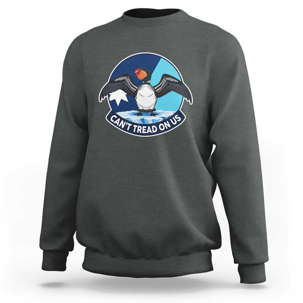 Can Not Tread On Us Sweatshirt Common Loon No Ice Please