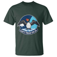 Can Not Tread On Us T Shirt Common Loon No Ice Please