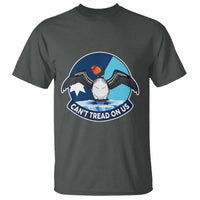 Can Not Tread On Us T Shirt Common Loon No Ice Please