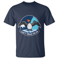 Can Not Tread On Us T Shirt Common Loon No Ice Please