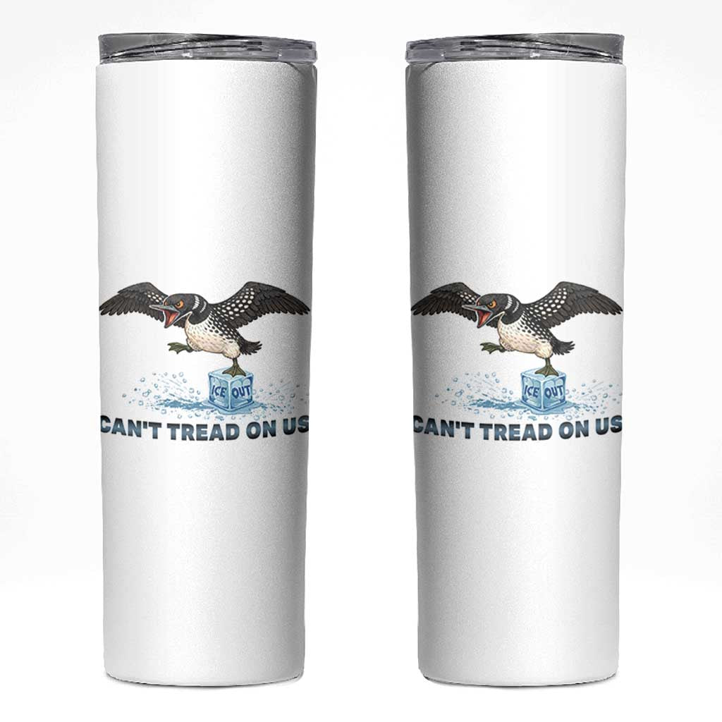 Can Not Tread On Us Minnesota Loon Skinny Tumbler Anti ICE MN Protest
