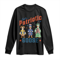 Just A Patriotic Goose Long Sleeve Shirt Funny Freedom Goose Patriotic