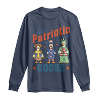 Just A Patriotic Goose Long Sleeve Shirt Funny Freedom Goose Patriotic