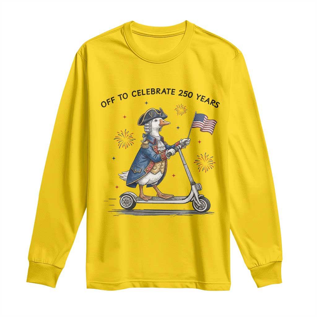 Funny Patriotic Goose Long Sleeve Shirt Off To Celebrate 250 Years