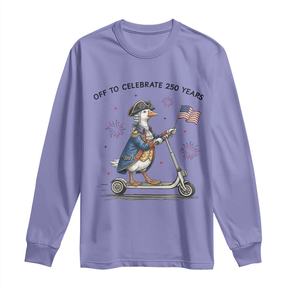 Funny Patriotic Goose Long Sleeve Shirt Off To Celebrate 250 Years