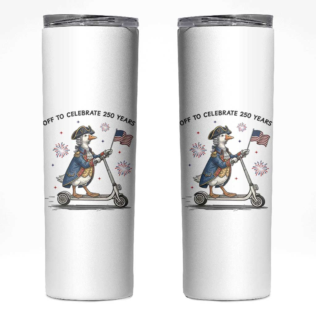 Funny Patriotic Goose Skinny Tumbler Off To Celebrate 250 Years