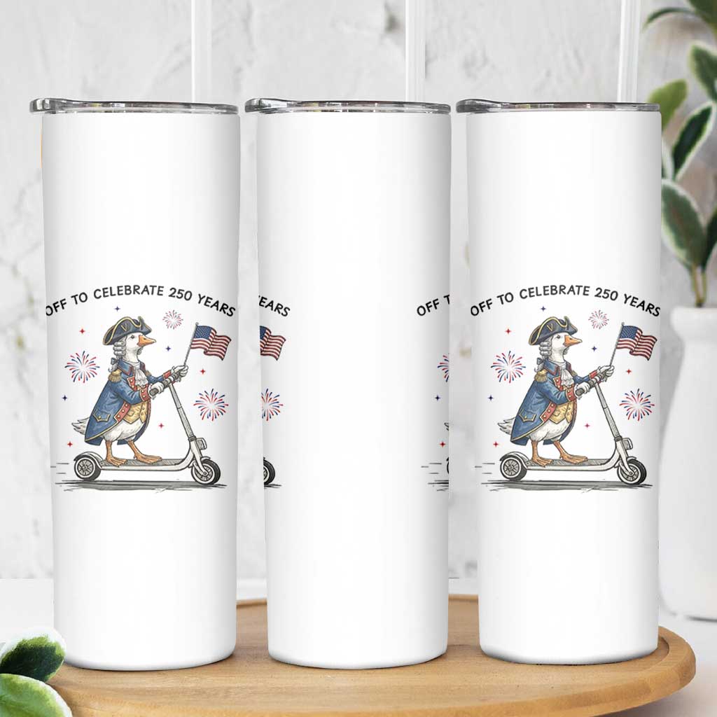 Funny Patriotic Goose Skinny Tumbler Off To Celebrate 250 Years