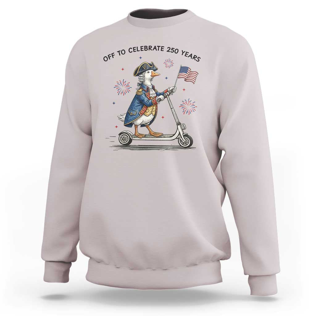 Funny Patriotic Goose Sweatshirt Off To Celebrate 250 Years