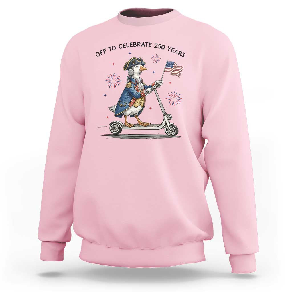 Funny Patriotic Goose Sweatshirt Off To Celebrate 250 Years