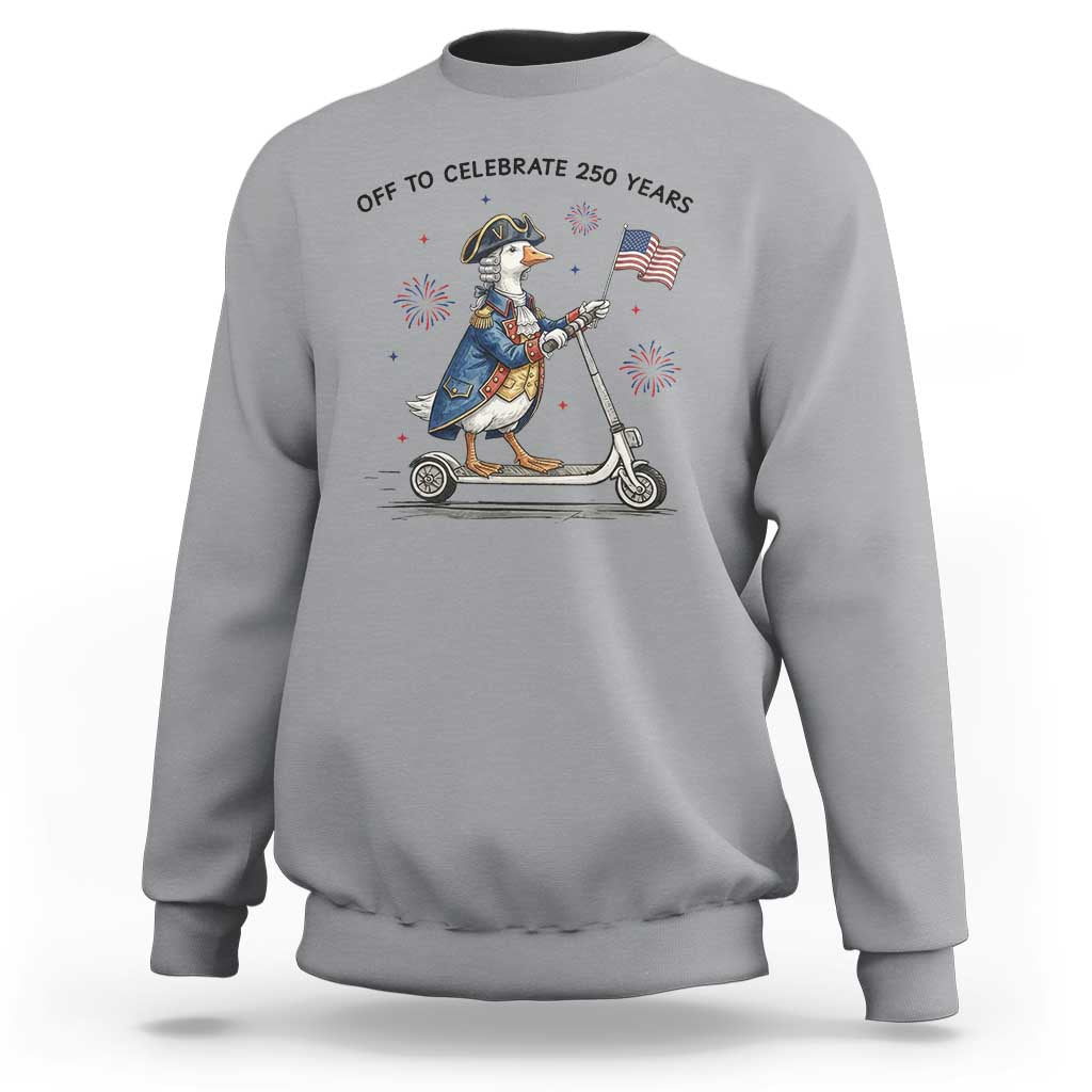 Funny Patriotic Goose Sweatshirt Off To Celebrate 250 Years