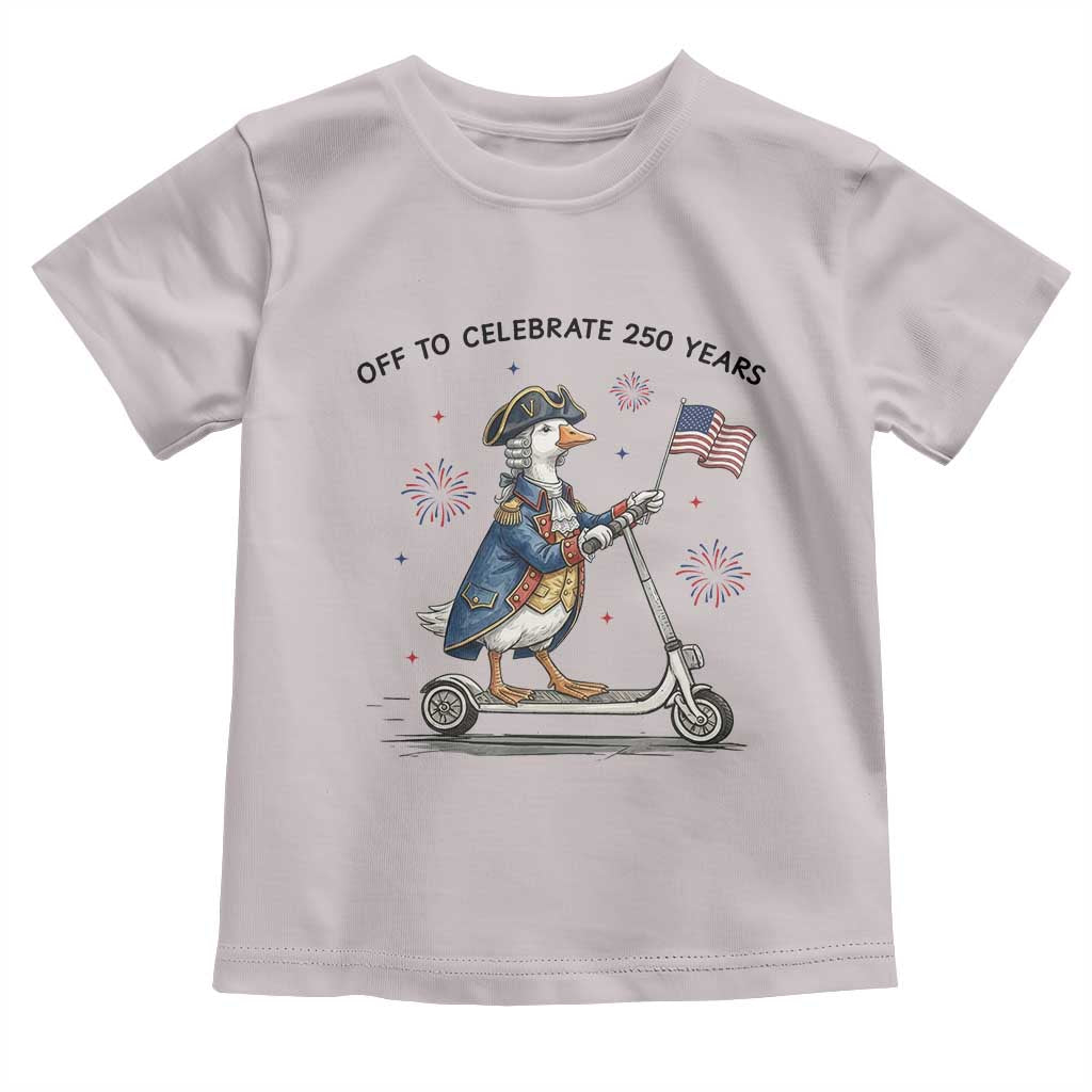 Funny Patriotic Goose Toddler T Shirt Off To Celebrate 250 Years