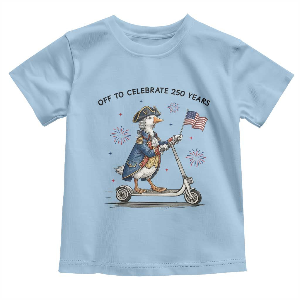 Funny Patriotic Goose Toddler T Shirt Off To Celebrate 250 Years