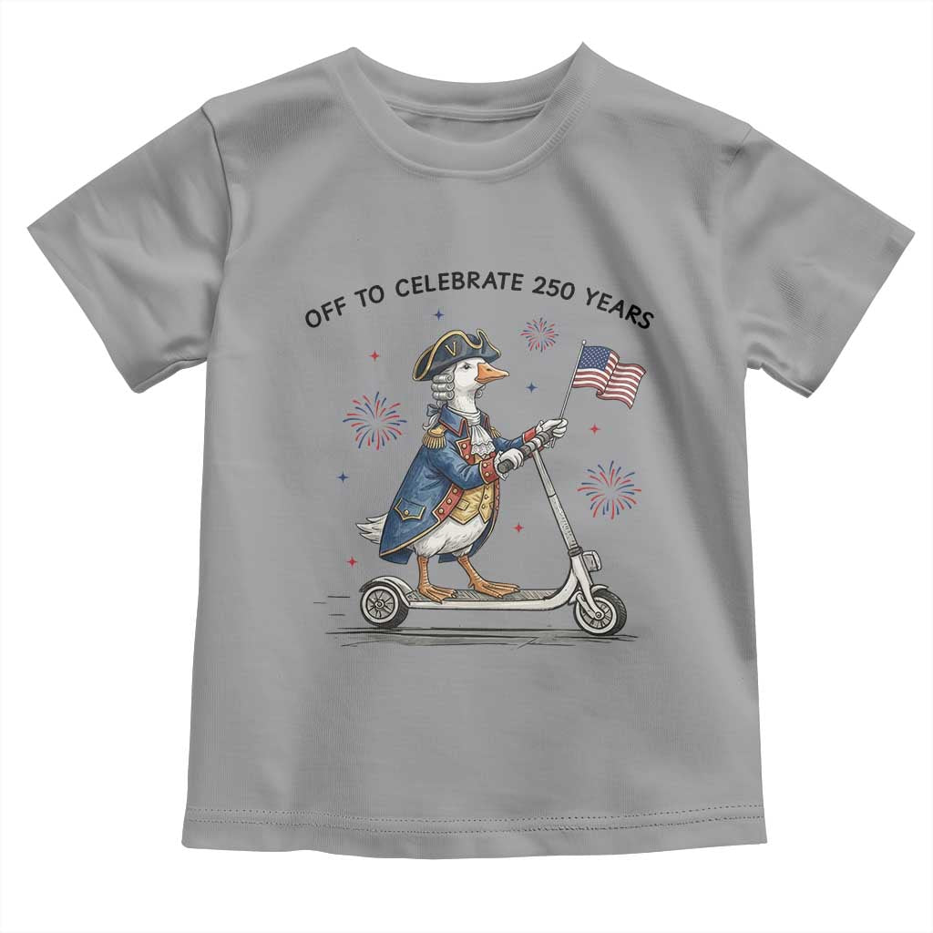 Funny Patriotic Goose Toddler T Shirt Off To Celebrate 250 Years