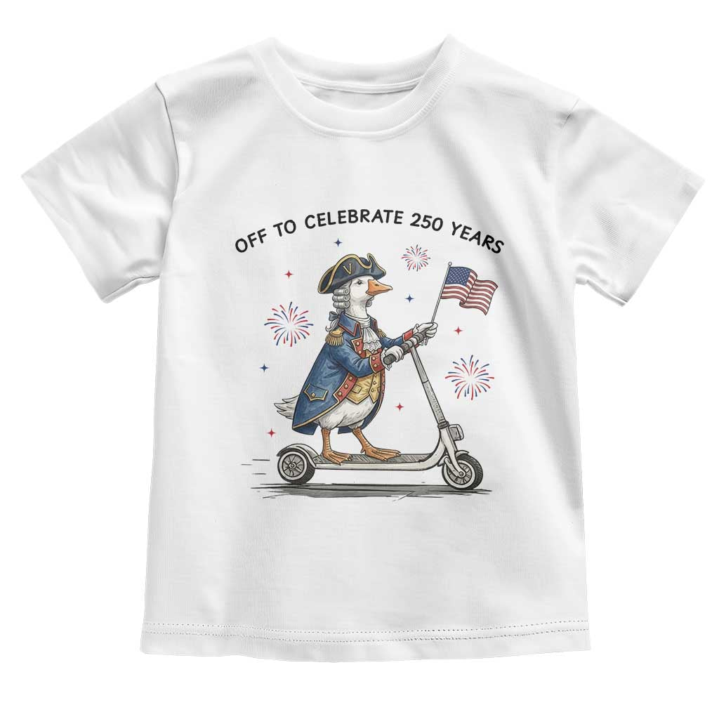 Funny Patriotic Goose Toddler T Shirt Off To Celebrate 250 Years
