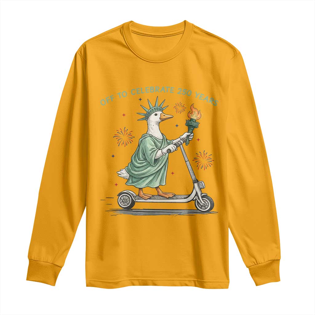 Funny Goose Statue Of Liberty Long Sleeve Shirt Off To Celebrate 250 Year
