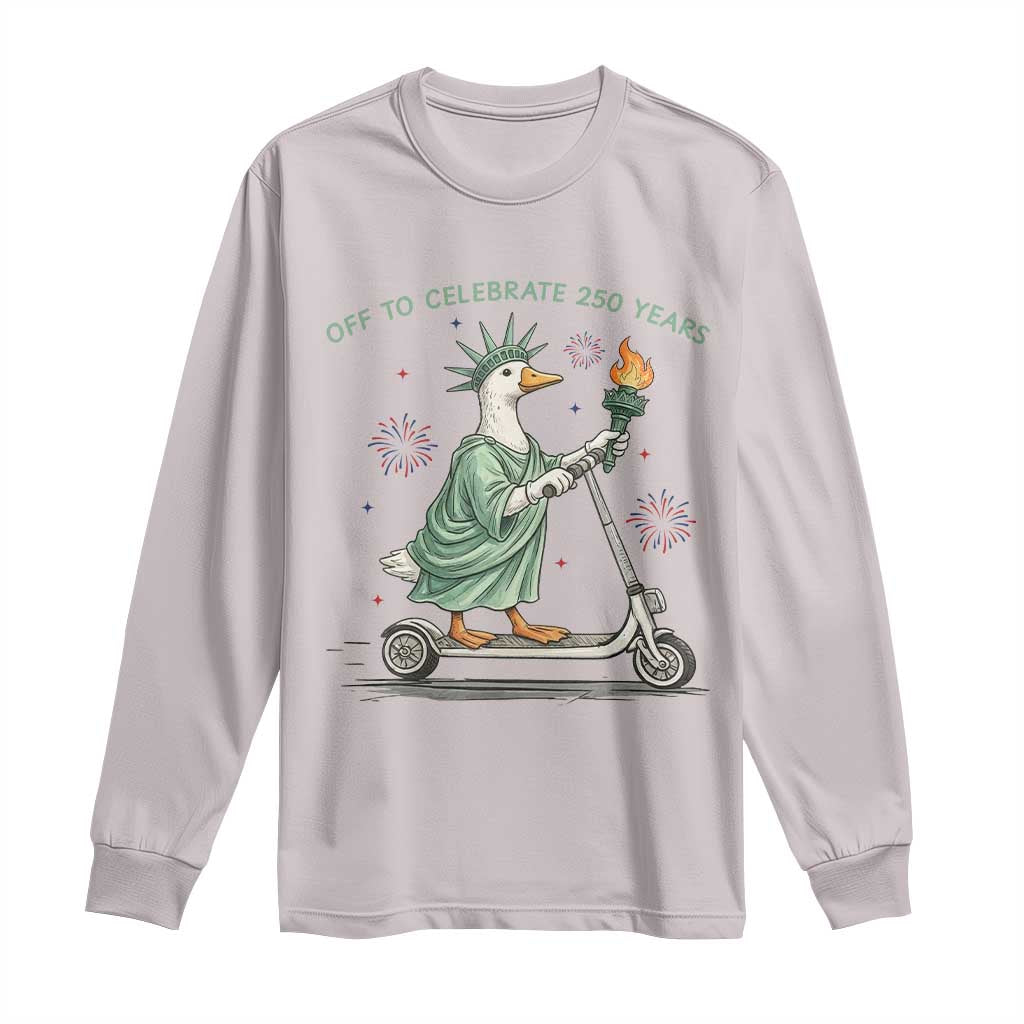 Funny Goose Statue Of Liberty Long Sleeve Shirt Off To Celebrate 250 Year