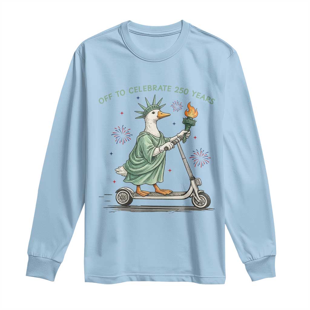 Funny Goose Statue Of Liberty Long Sleeve Shirt Off To Celebrate 250 Year