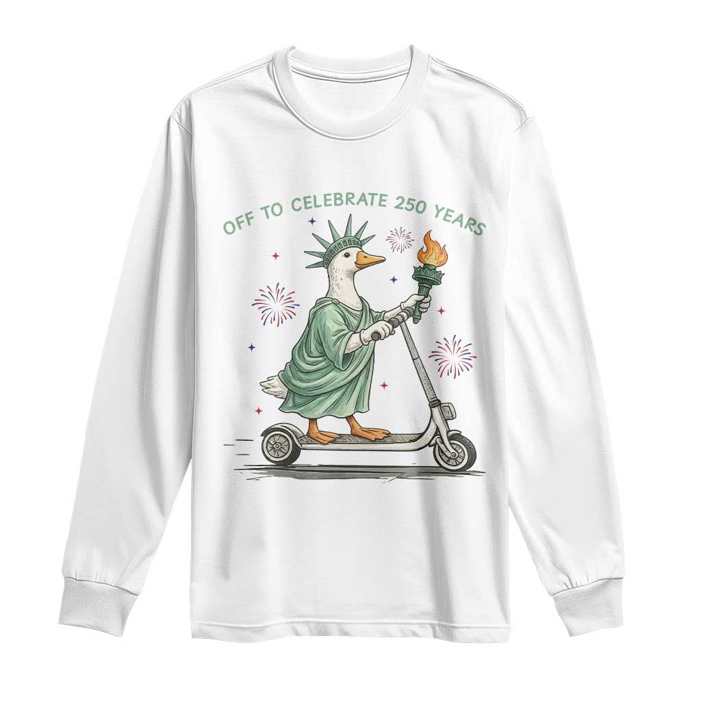 Funny Goose Statue Of Liberty Long Sleeve Shirt Off To Celebrate 250 Year