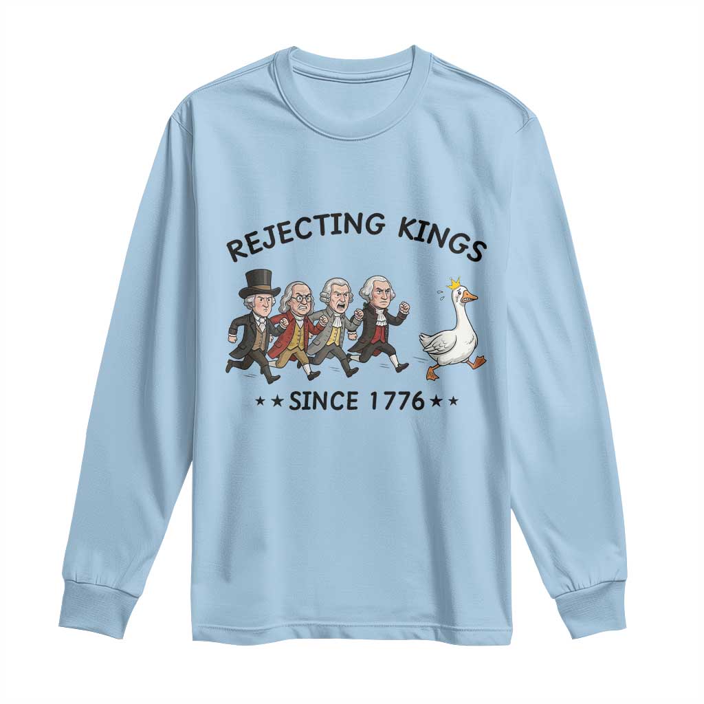 Rejecting Kings Since 1776 Long Sleeve Shirt Funny Founding Fathers Chasing Royal Goose