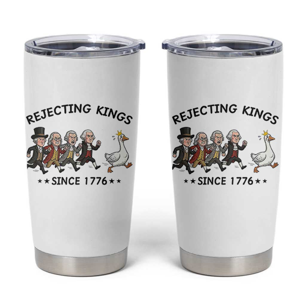Rejecting Kings Since 1776 Tumbler Cup Funny Founding Fathers Chasing Royal Goose
