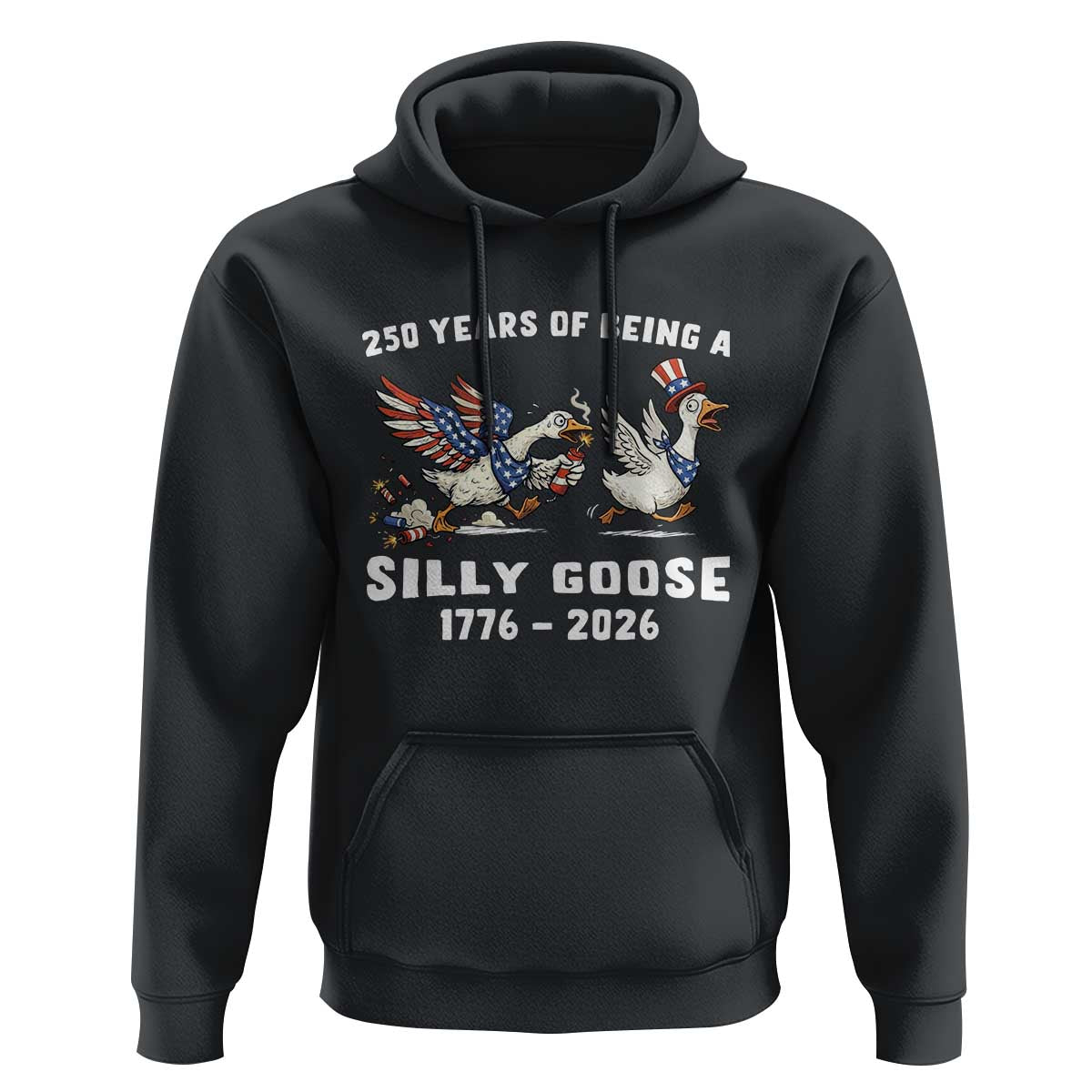 Funny Patriotic Goose Hoodie 250 Years Of Being A Silly Goose