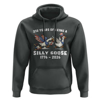 Funny Patriotic Goose Hoodie 250 Years Of Being A Silly Goose