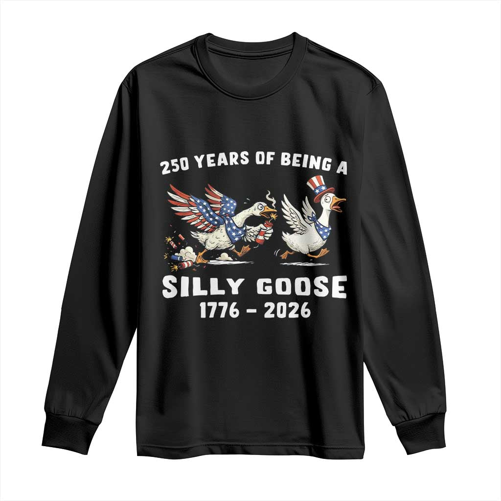 Funny Patriotic Goose Long Sleeve Shirt 250 Years Of Being A Silly Goose