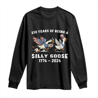 Funny Patriotic Goose Long Sleeve Shirt 250 Years Of Being A Silly Goose