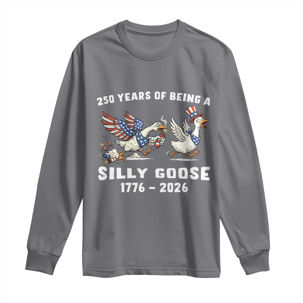 Funny Patriotic Goose Long Sleeve Shirt 250 Years Of Being A Silly Goose