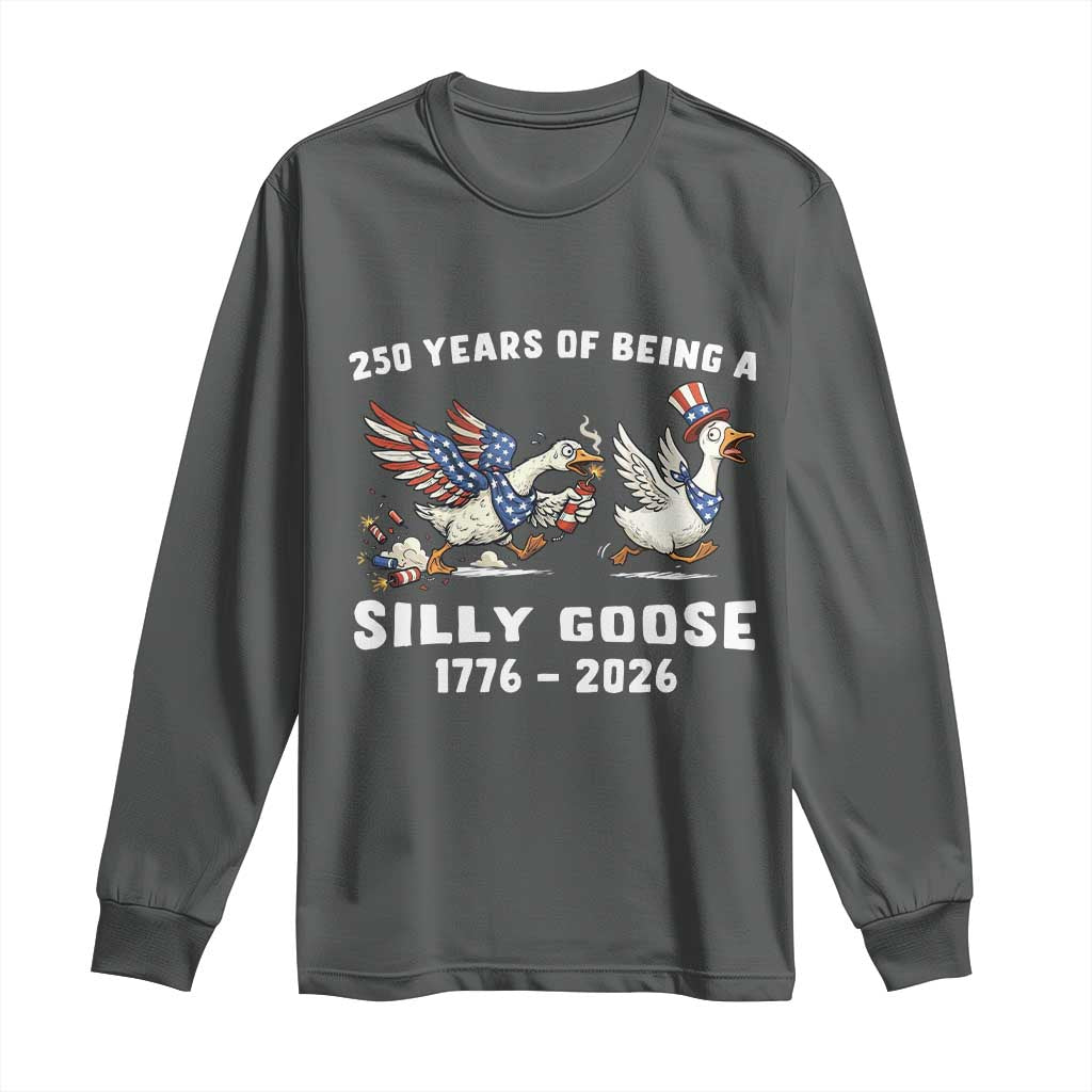 Funny Patriotic Goose Long Sleeve Shirt 250 Years Of Being A Silly Goose
