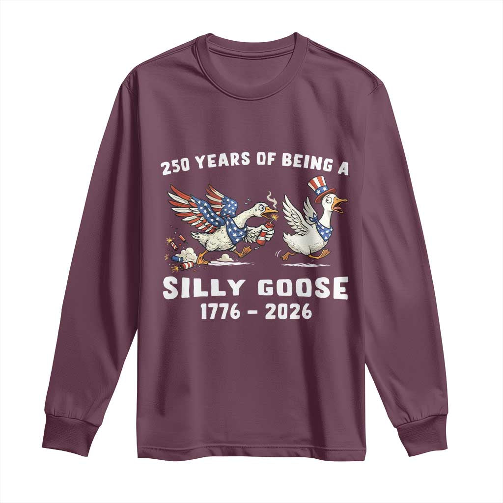 Funny Patriotic Goose Long Sleeve Shirt 250 Years Of Being A Silly Goose