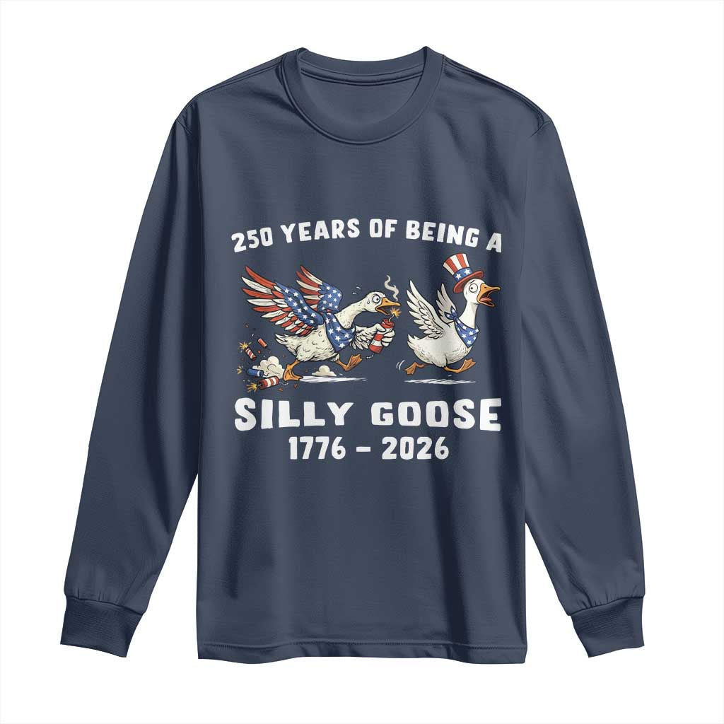 Funny Patriotic Goose Long Sleeve Shirt 250 Years Of Being A Silly Goose