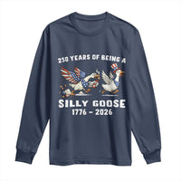 Funny Patriotic Goose Long Sleeve Shirt 250 Years Of Being A Silly Goose
