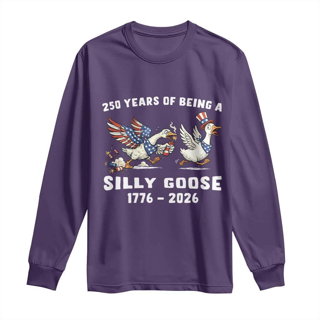 Funny Patriotic Goose Long Sleeve Shirt 250 Years Of Being A Silly Goose
