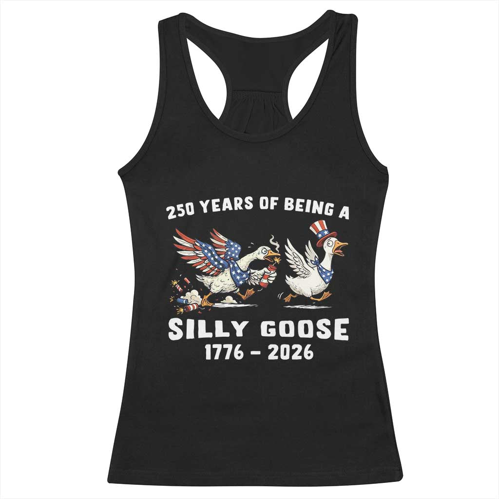 Funny Patriotic Goose Racerback Tank Top 250 Years Of Being A Silly Goose