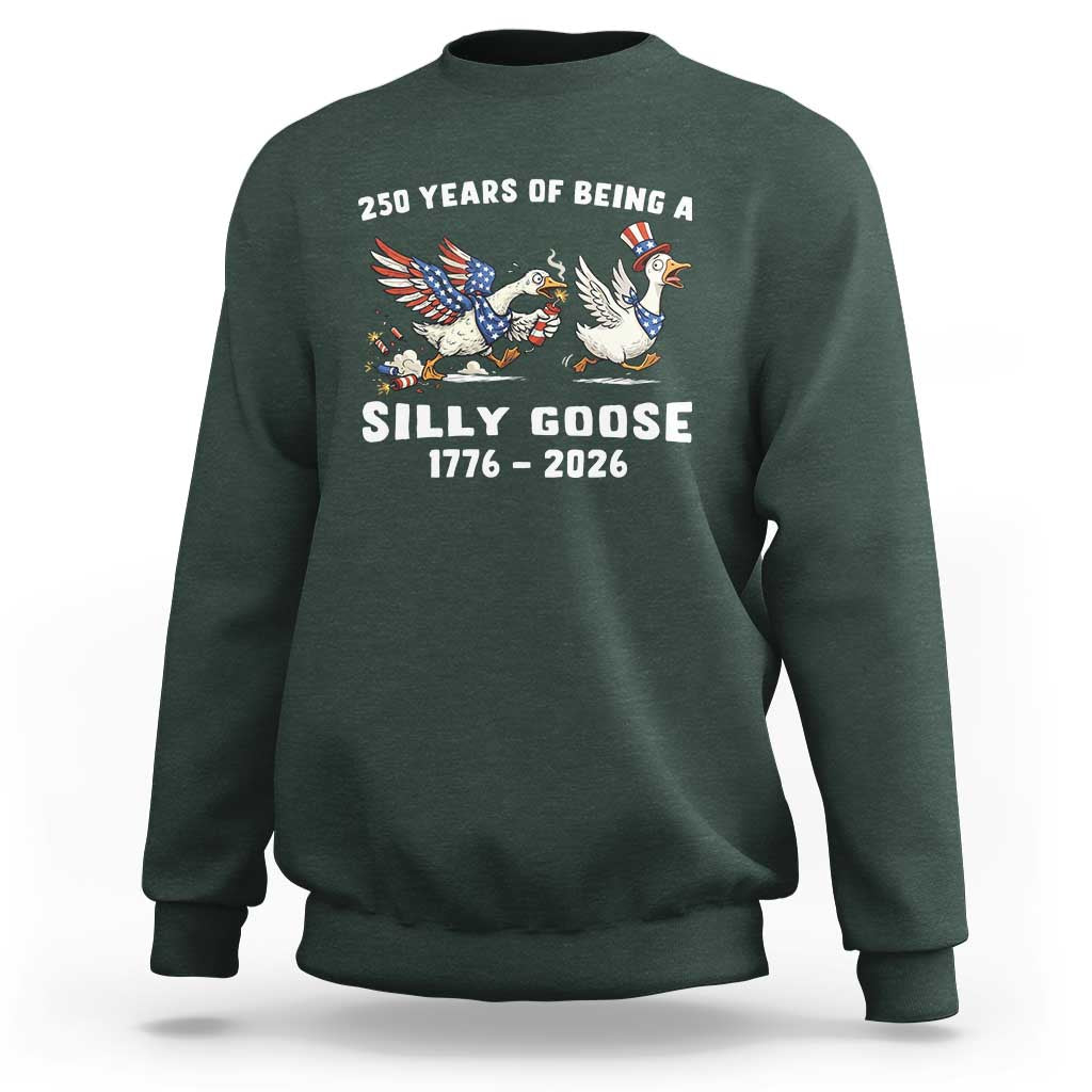 Funny Patriotic Goose Sweatshirt 250 Years Of Being A Silly Goose
