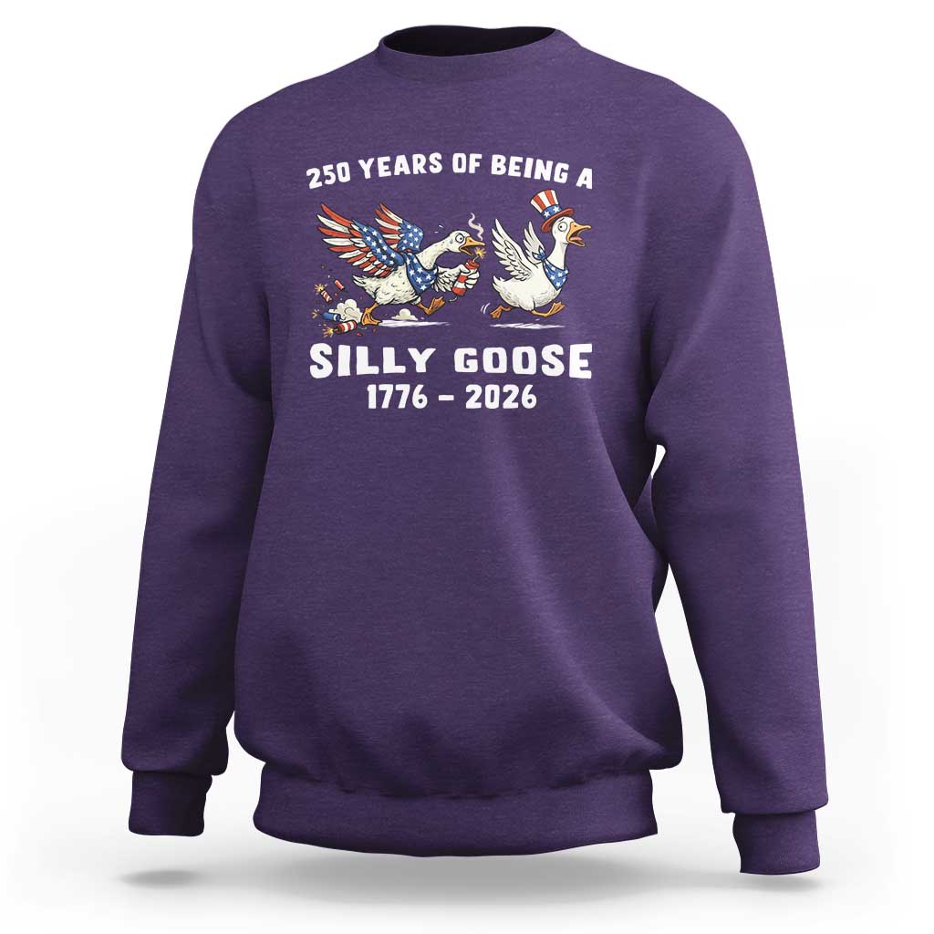 Funny Patriotic Goose Sweatshirt 250 Years Of Being A Silly Goose