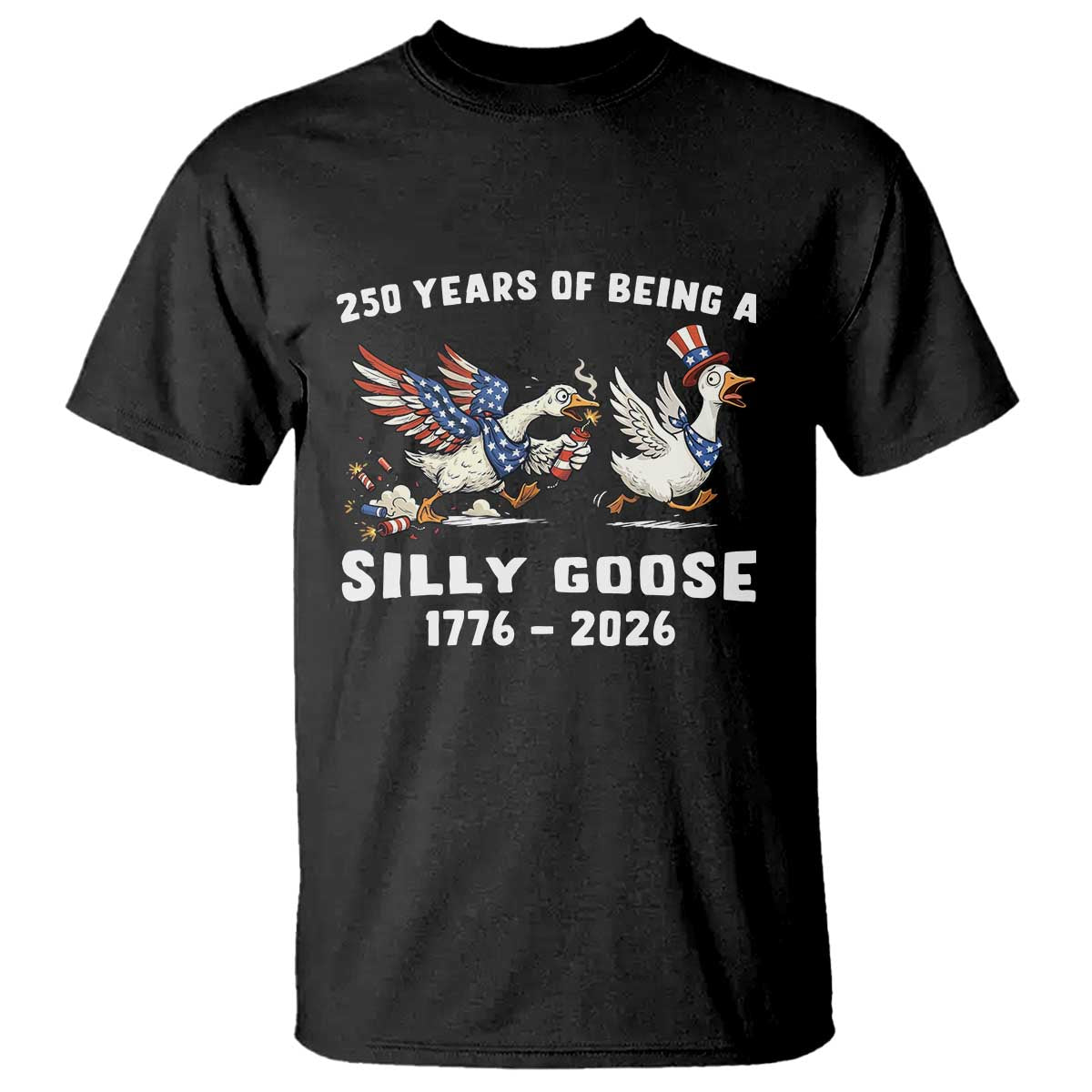 Funny Patriotic Goose T Shirt 250 Years Of Being A Silly Goose